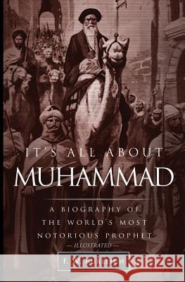 It's All About Muhammad: A Biography of the World's Most Notorious Prophet Burleigh, F. W. 9780996046930