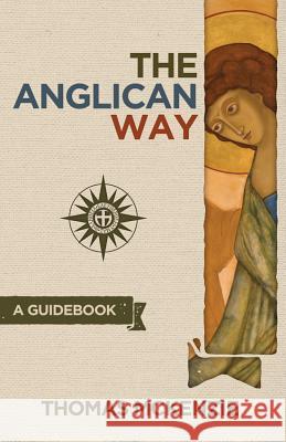 The Anglican Way: A Guidebook Thomas McKenzie 9780996049900 Rabbit Room