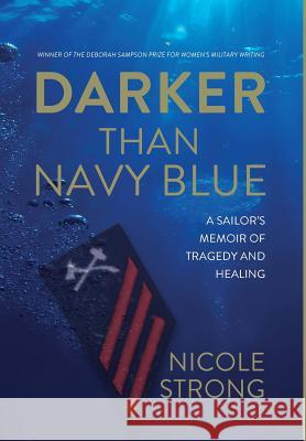 Darker Than Navy Blue: A Sailor's Memoir of Tragedy and Healing Nicole Strong 9780996050647 Warren Publishing, Inc