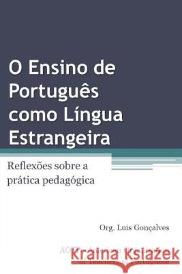 O Ensino de Português Como Língua Estrangeira: Reflexões Sobre a Prática Pedagógica Goncalves, Luis 9780996051156