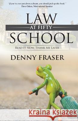 Law School at Fifty: Read It Now, Thank Me Later Denny Fraser 9780996053396