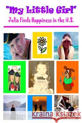 My Little Girl: (Julia Finds Happiness in the U.S.) Rimma Mello Rimma Mello Raymond Harris 9780996054935 W.O.M.B. Publications