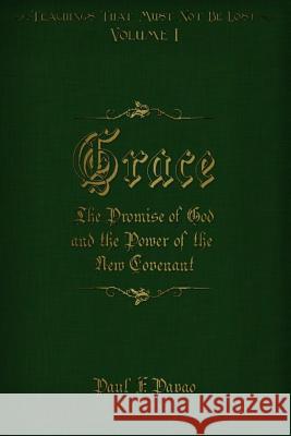 Grace: The Promise of God and the Power of the New Covenant Paul F. Pavao E. Pavao 9780996055956