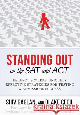 Standing Out on the SAT and ACT: Perfect Scorers' Uniquely Effective Strategies for Testing and Admissions Success Shiv Gaglani Blake Cecil Joann P. Digennaro 9780996063630