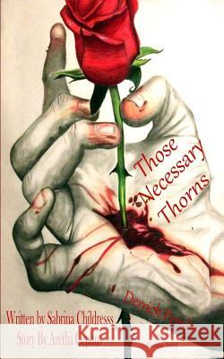 Those Necessary Thorns: Derrick Pender Sabrina Childress Aretha Cephus 9780996066945 C & M Concepts