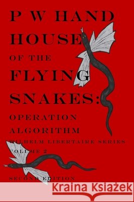 House of the Flying Snakes: Operation Algorithm Second Edition Claire L. Hand Claire L. Hand P. W. Hand 9780996067355