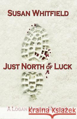 Just North of Luck Susan Whitfield 9780996068314 Studebaker Press