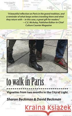 to walk in Paris: Vignettes from two months in the City of Light Beckman, David 9780996069533 McCaa Books