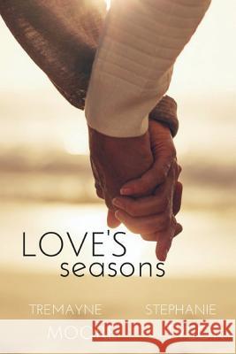 Love's Seasons Tremayne Moore Stephanie Tysor Makasha Dorsey 9780996074322 Maynetre Manuscripts, LLC