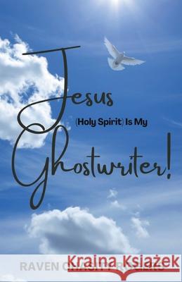 Jesus (Holy Spirit) Is My Ghostwriter Cynthia M Portalatin, Raven Chasity Rogers 9780996074377