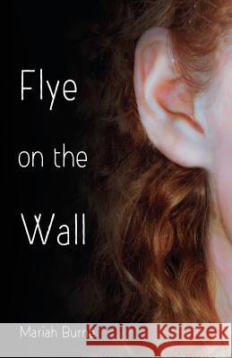 Flye on the Wall Mariah Burnes 9780996074612 Kingman Row Entertainment