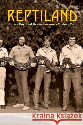 Reptiland: How a Boyhood Dream became a Modern Zoo Peeling, Clyde 9780996079006 Peeling Productions