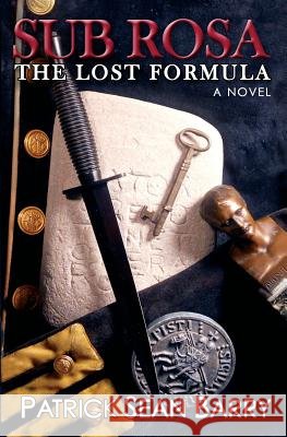 Sub Rosa - The Lost Formula Patrick Sean Barry 9780996080927