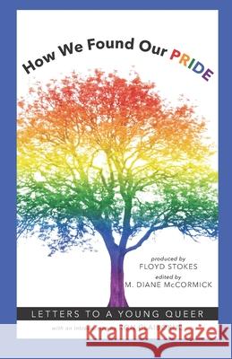 How We Found Our PRIDE: Letters to a Young Queer Diane McCormick, Floyd Stokesw, Ron Claiborne 9780996085762 American Literacy Corporation