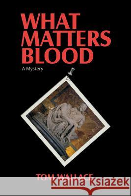 What Matters Blood Tom Wallace 9780996086745 Hydra Publications