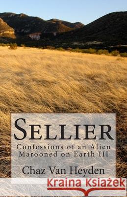 Sellier: Confessions of an Alien Marooned on Earth III MR Chaz Va 9780996088220 Velvet Gloves Publishing