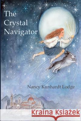 The Crystal Navigator: A Perilous Journey Back Through Time Nancy Kunhardt Lodge Evi Gstottner  9780996088527