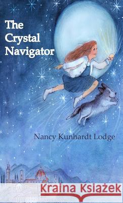 The Crystal Navigator: A Perilous Journey Back Through Time Nancy Kunhardt Lodge Evi Gstottner Nancy Kunhardt Lodge 9780996088534 Wilwahren Press