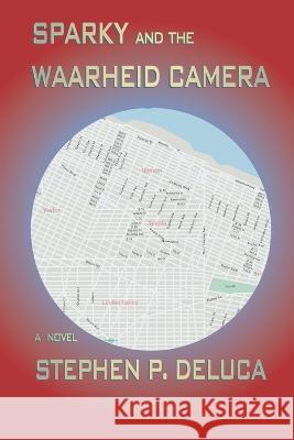 Sparky and the Waarheid Camera Stephen DeLuca   9780996090506