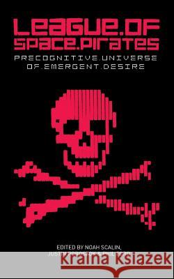 League of Space Pirates: Precognitive Universe of Emergent Desire Noah Scalin Justin Poroszok Phil Ford 9780996091244 Another Limited Rebellion