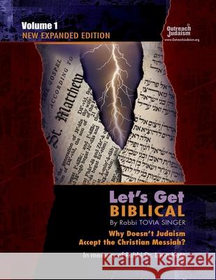 Let's Get Biblical!: Why doesn't Judaism Accept the Christian Messiah? Volume 1 Singer, Tovia 9780996091305