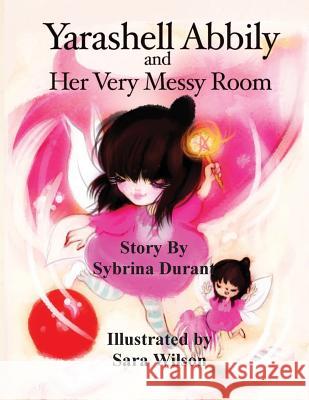 Yarashell Abbily and Her Very Messy Room Sybrina Durant Sara Wilson 9780996094009 Sybrina Publishing
