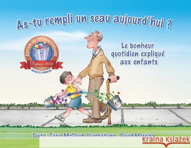 As-tu rempli un seau aujourd'hui?: Le bonheur quotidien explique aux enfants Carol McCloud 9780996099967 Bucket Fillosophy