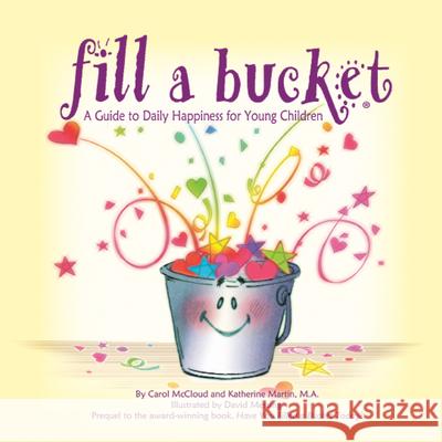 Fill a Bucket: A Guide to Daily Happiness for Young Children Carol McCloud 9780996099974 Bucket Fillers
