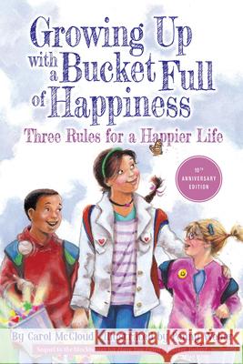 Growing Up with a Bucket Full of Happiness: Three Rules for a Happier Life Carol McCloud Penny Weber 9780996099998 Bucket Fillers