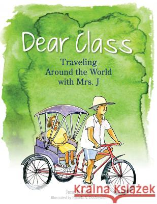 Dear Class: Traveling Around the World with Mrs. J Jane J. Stein Pamela a. Duckworth 9780996100502 Montview Press