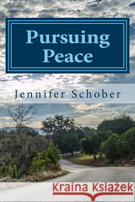 Pursuing Peace: Overcoming Fear, Condemnation, and Unforgiveness Jennifer Schober Rev Vic Schober 9780996101011 Schober Enterprises, LLC