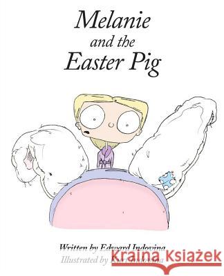 Melanie and the Easter Pig Edward J. Indovina Kurt a. Indovina 9780996101417 Corrigans Basement Productions