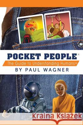 Pocket People: The Guide To Understanding Humans Paul Wagner 9780996102261