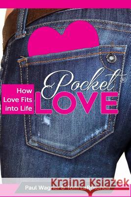 Pocket Love: How Love Fits Into Life Paul Wagner Tom Larotonda 9780996102278
