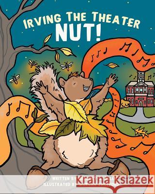 Irving the Theater Nut! Gregory G. Allen Morgan Swofford 9780996102933