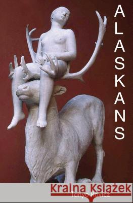 Alaskans: Stories Tanyo Ravicz 9780996105439 Denali Press