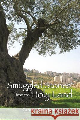 Smuggled Stories from the Holy Land Carmen Taha Jarrah 9780996110600 Mosaic Design Book Publishers