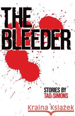 The Bleeder: Stories Tad Simons   9780996111003 Pembroke Press