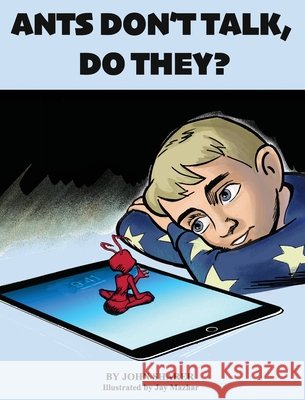 Ants Don't Talk, Do They? John Sharer Jay Mazhar 9780996114219 Wompetias Press