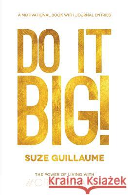 Do It Big!: The Power of Living with Crazy Faith! Suze Guillaume Val Pugh 9780996116138