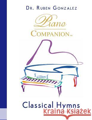 Classical Hymns for Solo Piano Ruben Gonzalez 9780996121705 Piano Companion, LLC