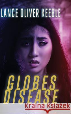 Globes Disease Lance Oliver Keeble 9780996123303