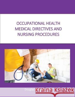 Occupational Health Medical Directives and Nursing Procedures Martin, Douglas 9780996124423 Martin Occupational Medicine, PC