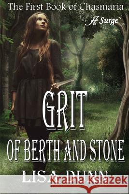 Grit of Berth and Stone: The First Book of Chasmaria Lisa Dunn 9780996129756 Anaiah Surge