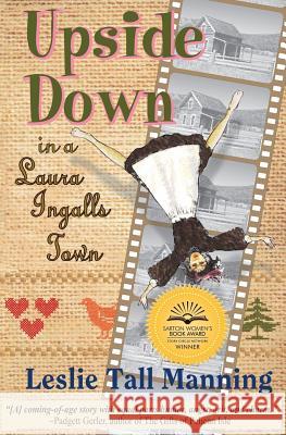 Upside Down in a Laura Ingalls Town Leslie Tall Manning 9780996130653 Leslie Tall Manning