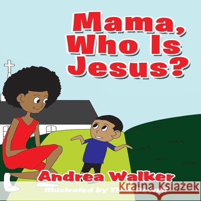 Mama, Who Is Jesus? Andrea Walker 9780996134606 Create Noise