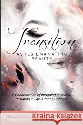 Transition 2: Ashes Emanating Beauty Precious S. Brown 9780996134774 Kilgore Publishing