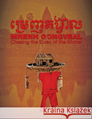 Mrenh Gongveal: Chasing the Elves of the Khmer Keith Kelly 9780996135559 Keith Kelly