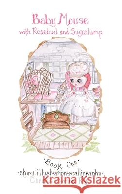 Baby Mouse with Rosebud and Sugarlump Christie Jones Ray Christie Jones Ray 9780996139342 Rose Water Cottage Press