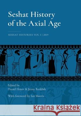 Seshat History of the Axial Age Jenny Reddish Daniel Hoyer 9780996139564 Beresta Books